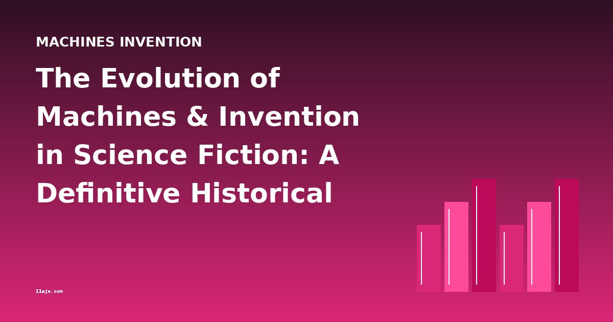The Evolution of Machines & Invention in Science Fiction: A Definitive Historical Overview