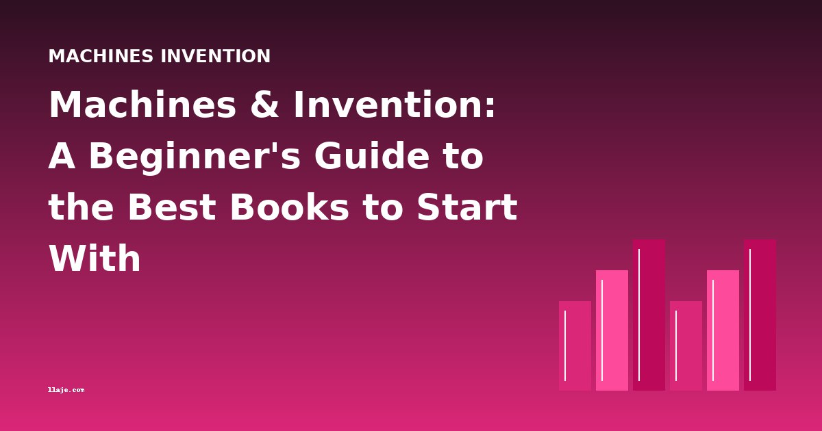Machines & Invention: A Beginner's Guide to the Best Books to Start With