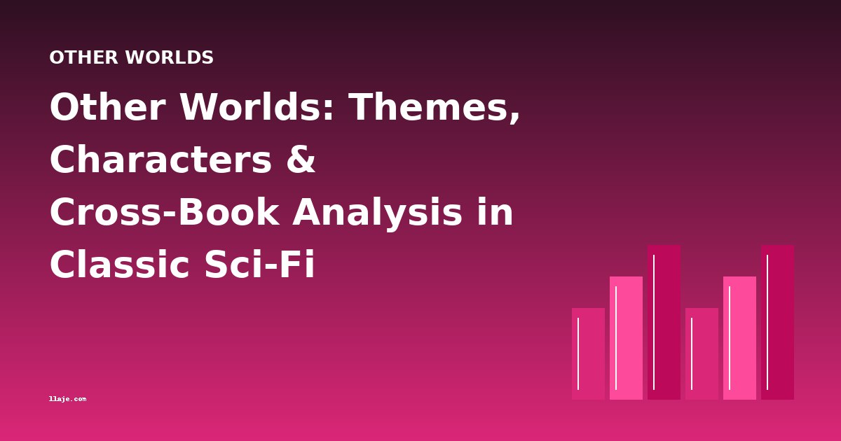 Other Worlds: Themes, Characters & Cross-Book Analysis in Classic Sci-Fi